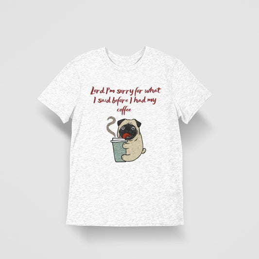 Coffee Dog – Lord I’m Sorry - Funny Faith T-Shirt