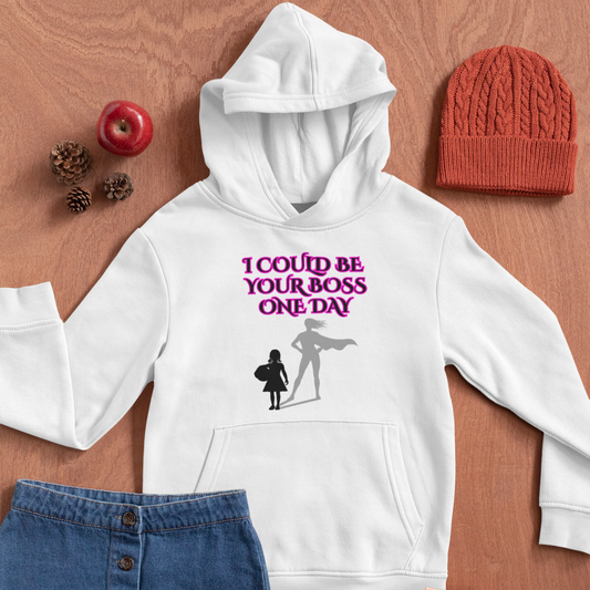 I Could Be Your Boss One Day – Girls’ Inspirational Hoodie
