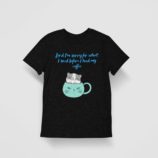 Coffee Cat – Lord I’m Sorry Funny Faith T-Shirt